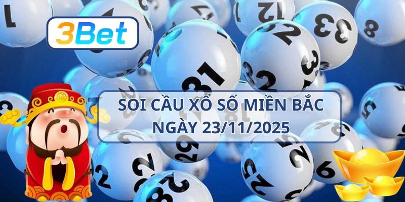 3BET Soi cầu XSMB ngày 23/11/2025 - Nắm vận may hôm nay cùng 3BET